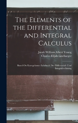 The Elements of the Differential and Integral Calculus - Jacob William Albert Young, Charles Elijah Linebarger