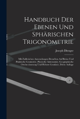 Handbuch Der Ebenen Und Sphärischen Trigonometrie