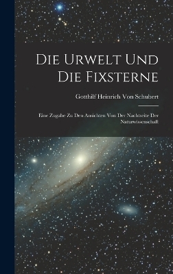 Die Urwelt Und Die Fixsterne - Gotthilf Heinrich Von Schubert