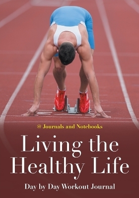 Living the Healthy Life Day by Day Workout Journal -  @ Journals and Notebooks