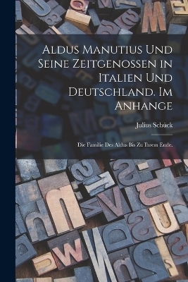 Aldus Manutius und seine Zeitgenossen in Italien und Deutschland. Im Anhange - 