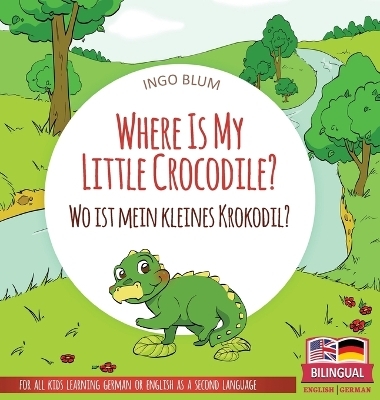 Where Is My Little Crocodile? - Wo ist mein kleines Krokodil? - Ingo Blum