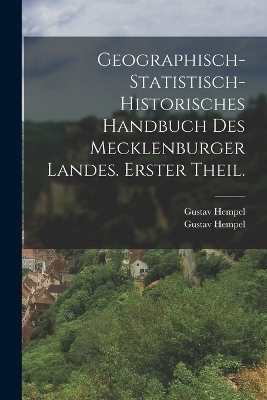 Geographisch-statistisch-historisches Handbuch des Mecklenburger Landes. Erster Theil.