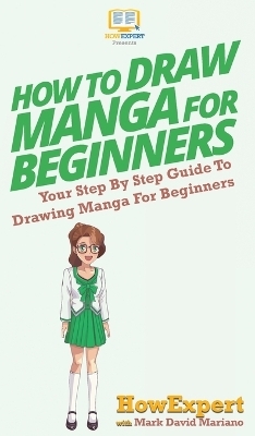 How To Draw Manga For Beginners -  HowExpert, Mark David Mariano