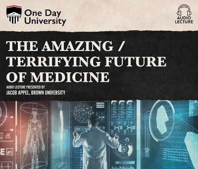 The Amazing / Terrifying Future of Medicine - Jacob Appel