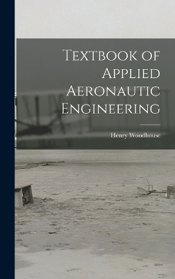 Textbook of Applied Aeronautic Engineering - Henry Woodhouse