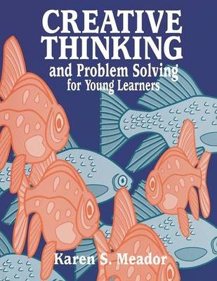 Creative Thinking and Problem Solving for Young Learners -  Flack Jerry D. Flack,  Meador Karen Meador