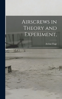 Airscrews in Theory and Experiment, - Arthur Fage