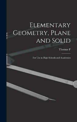 Elementary Geometry, Plane and Solid; for use in High Schools and Academies - Thomas F 1859-1945 Holgate