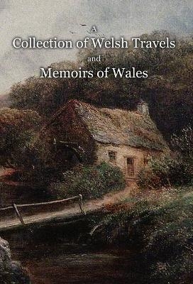 A Collection of Welsh Travels and Memoirs of Wales - Edward Ward, Shon Ap Morgan