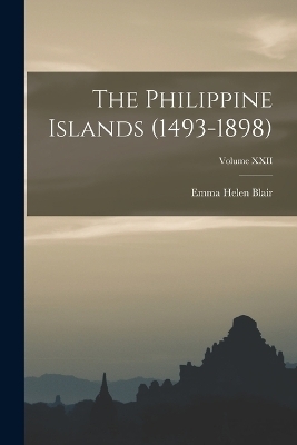 The Philippine Islands (1493-1898); Volume XXII