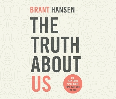 The Truth about Us - Brant Hansen