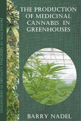 The Production of Medicinal Cannabis in Greenhouses - Dr Barry Nadel