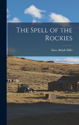 The Spell of the Rockies - Enos Abijah Mills