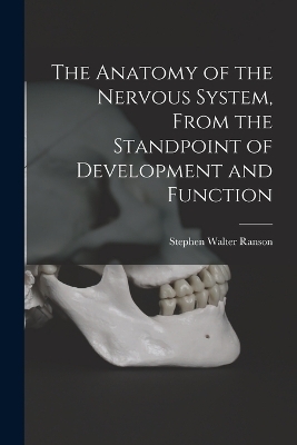 The Anatomy of the Nervous System, From the Standpoint of Development and Function