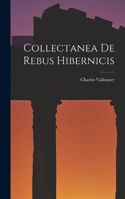 Collectanea De Rebus Hibernicis