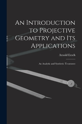 An Introduction to Projective Geometry and its Applications; an Analytic and Synthetic Treatment - 