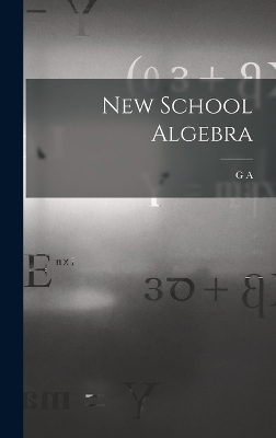 New School Algebra - G A 1835-1906 Wentworth
