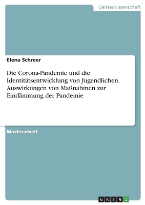 Die Corona-Pandemie und die IdentitÃ¤tsentwicklung von Jugendlichen. Auswirkungen von MaÃnahmen zur EindÃ¤mmung der Pandemie
