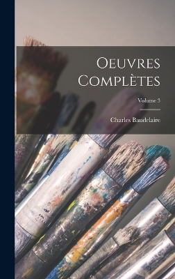 Oeuvres compl&egrave;tes; Volume 3 - Charles Baudelaire