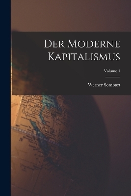 Der Moderne Kapitalismus; Volume 1