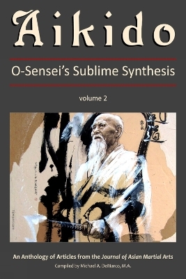 Aikido: O-Sensei's Sublime Synthesis, Vol. 2 - G. Paz-y-Mino, G. Kennedy, P. Linden, J. Miller-Lane, J. Barnet