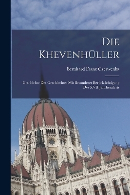 Die Khevenh&uuml;ller - Bernhard Franz Czerwenka