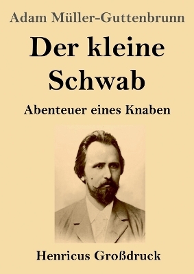 Der kleine Schwab (Gro&szlig;druck) - Adam M&uuml;ller-Guttenbrunn