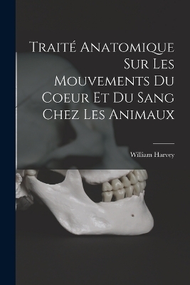 Traité anatomique sur les mouvements du coeur et du sang chez les animaux