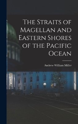 The Straits of Magellan and Eastern Shores of the Pacific Ocean