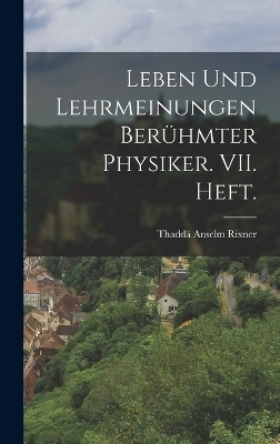 Leben und Lehrmeinungen berühmter Physiker. VII. Heft.