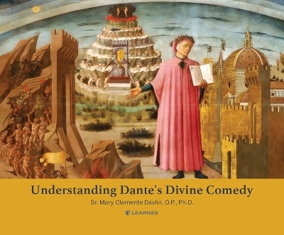 Understanding Dante's Divine Comedy - Sister Mary Clemente Davlin O P Ph D