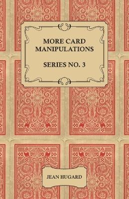 More Card Manipulations - Series No. 3 - Jean Hugard