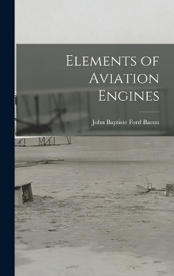 Elements of Aviation Engines - John Baptiste Ford Bacon