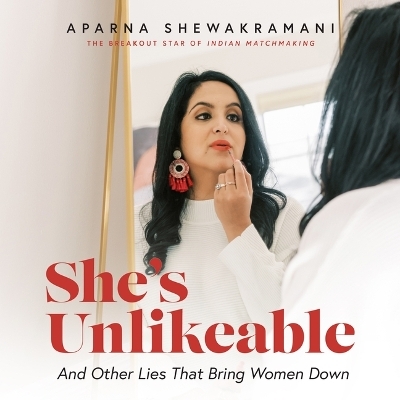 She's Unlikeable - Aparna Shewakramani