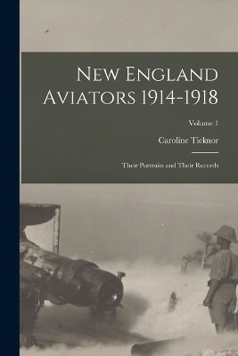 New England Aviators 1914-1918 - Caroline Ticknor