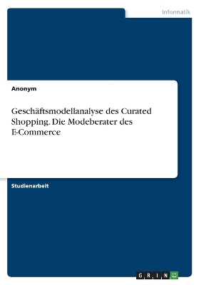 Gesch&Atilde;&curren;ftsmodellanalyse des Curated Shopping. Die Modeberater des E-Commerce -  Anonymous