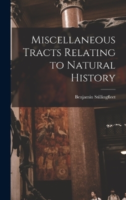 Miscellaneous Tracts Relating to Natural History - Benjamin Stillingfleet