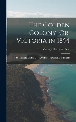 The Golden Colony, Or, Victoria in 1854