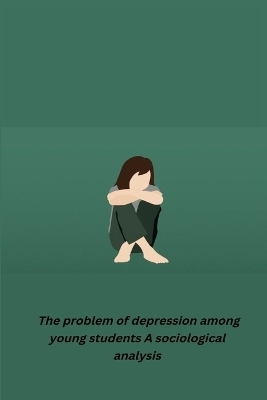 The problem of depression among young students A sociological analysis