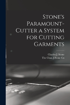 Stone's Paramount-Cutter a System for Cutting Garments - Charles J Stone
