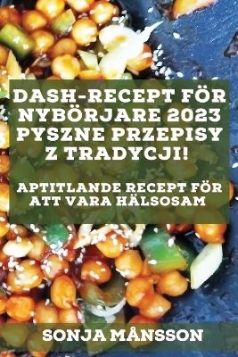 Dash-recept f&ouml;r nyb&ouml;rjare 2023 - Sonja M&aring;nsson