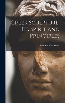 Greek Sculpture, its Spirit and Principles