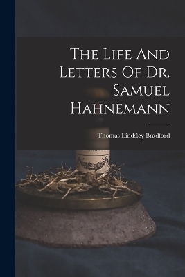 The Life And Letters Of Dr. Samuel Hahnemann