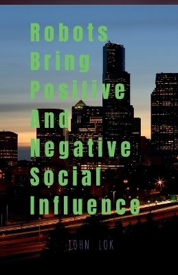 Robots Bring Positive And Negative Social Influence - John Lok