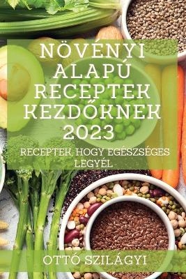 N&ouml;v&eacute;nyi alap&uacute; receptek kezdőknek 2023 - Ott&oacute; Szil&aacute;gyi