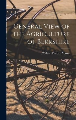 General View of the Agriculture of Berkshire - William Fordyce Mavor