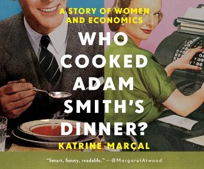 Who Cooked Adam Smith's Dinner? - Katrine Mar&ccedil;al