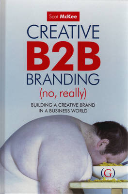 Creative B2B Branding (No, Really) -  Scot McKee