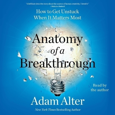 Anatomy of a Breakthrough - Adam Alter